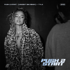 Tyla - PUSH 2 START (Vincent Sim Remix)