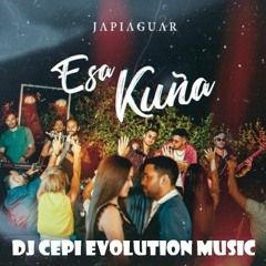 Japiaguar - Esa Kuña - Dj Cepi Evolution Music