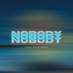 NOBODY - Orgus & Shine Min