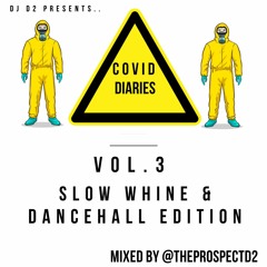 #COVID Diaries - Slow Whine & Dancehall Edition Vol.3 [@theprospectd2]