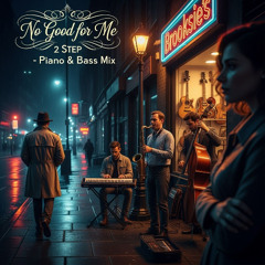 Brooksie's -No Good for Me - 2 Step Piano Bsss Vocal Mix