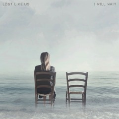 LOST LIKE US - I Will Wait