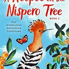 [Get] PDF EBOOK EPUB KINDLE A Hoopoe on the Nispero Tree: Our Andalusian Adventure Co