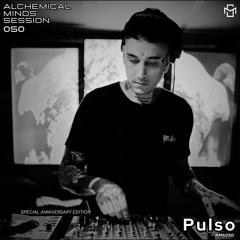 Alchemical Minds Session 050~Pulso (Argentina) SPECIAL ANNIVERSARY EDITION