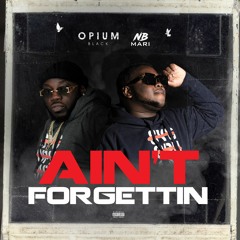Opium Black featuring NB Mari - Ain't Forgettin (MAIN)