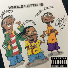 Whole Lotta 10 -Kaydeeosama , Bad Boy 6 ,Slugg Glizzy