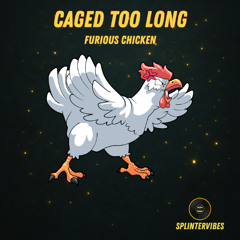 Furious Chicken - Caged Too Long