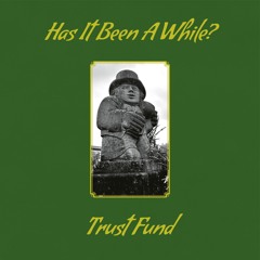Trust Fund – It Has Been A While (album preview)