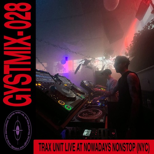 GYSTMIX-028 - TRAX UNIT LIVE AT NOWADAYS NONSTOP