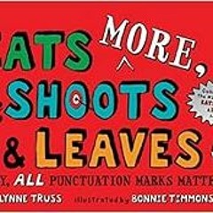 [Access] PDF 📂 Eats MORE, Shoots & Leaves: Why, ALL Punctuation Marks Matter! by Lyn