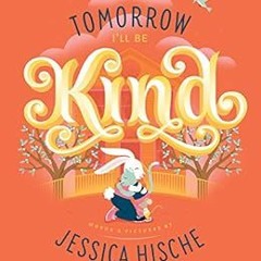 READ [EBOOK EPUB KINDLE PDF] Tomorrow I'll Be Kind by Jessica Hische 📰