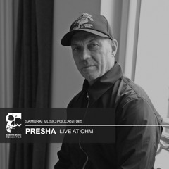 Presha - Samurai Music Podcast 065 - Live at Ohm