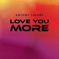 ANTONYLAVERY - LOVE YOU MORE