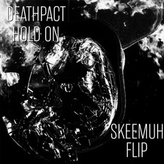 DEATHPACT -  HOLD ON (SKEEMUH FLIP)