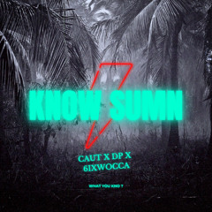 Kno Sumn x DP X 6IXWOCCA