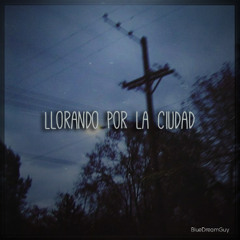 "Llorando por la ciudad"