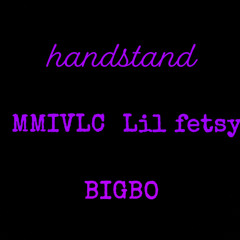 handstand (ft. bigbo & lil fetsy)