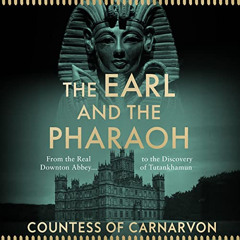 View EBOOK 💞 The Earl and the Pharaoh: From the Real Downton Abbey to the Discovery