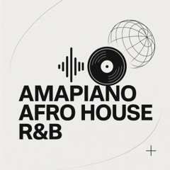 Amapiano, AfroHouse & RnB MashUp