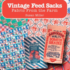 FREE EBOOK ✓ Vintage Feed Sacks: Fabric from the Farm (Schiffer Books) by  Susan Mill