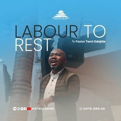Labour to Rest - Pastor Temi Odejide - Sunday 11 July 2021