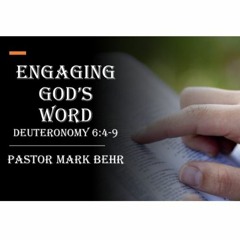 "Engaging God's Word" By Pastor Mark Behr