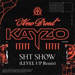 KAYZO - SHT SHOW (LEVEL UP Remix)