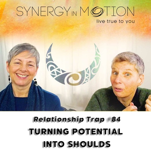 Relationship Trap #84 - Turning Potential Into Shoulds