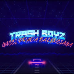 Trash BoyZ - Guggi Prada Balenciaga