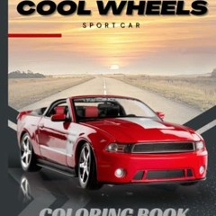 download EPUB 📤 Cool Wheels: Sport Car Coloring Book: Design Your Own Luxury Cars, M