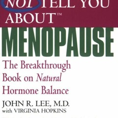 PDF/READ  What Your Doctor May Not Tell You About Menopause (TM): The Breakthrou