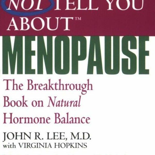 PDF/READ  What Your Doctor May Not Tell You About Menopause (TM): The Breakthrou