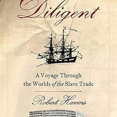 READ EPUB 📥 The Diligent: A Voyage Through the Worlds Of The Slave Trade by  Robert