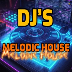 Melodic House DJ’s Sets Mixes - DJ’s in the Mix
