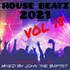 House Beatz 2021 Vol 18 Mixed By John The Baptist