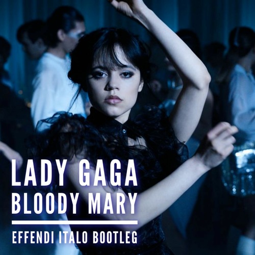Lady Gaga: Bloody Mary (Effendi Italo bootleg)