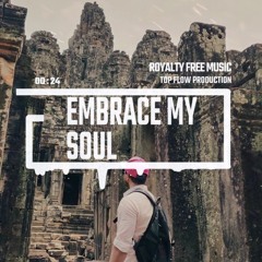 (Music for Content Creators) - Embrace My Soul, Music by Top Flow Production
