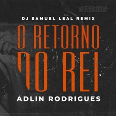 Adlin Rodrigues - O Retorno Do Rei (DJ Samuel Leal Remix)