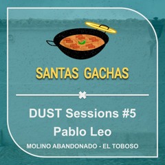Pablo Leo @ DUST Sessions #5 (SANTAS GACHAS X MOLINO ABANDONADO)