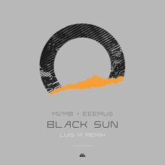 MVMB & Eeemus - Black Sun (Luis M Remix) OUT NOW