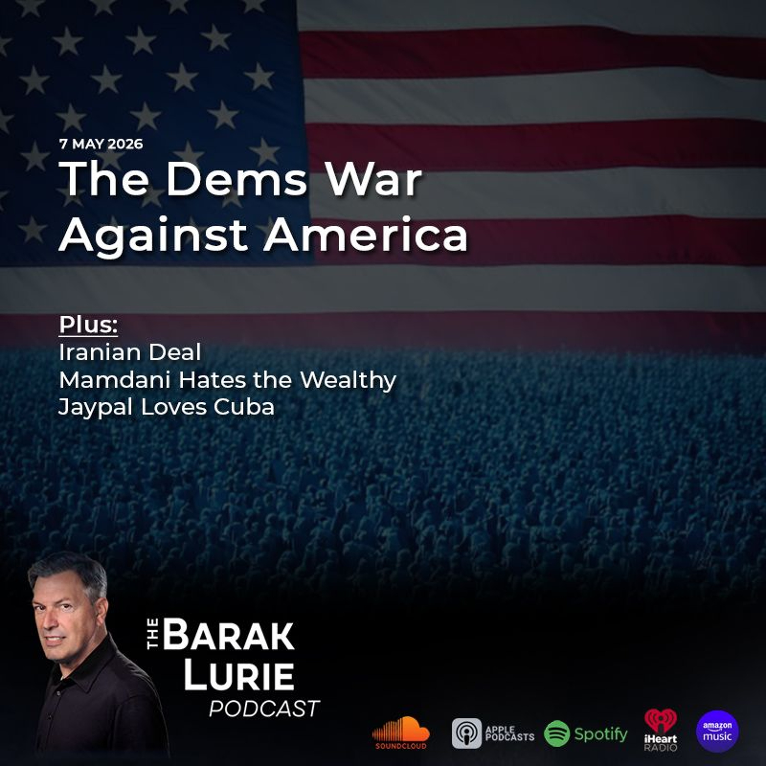 THEME -- The Dems War Against America; Iranian Deal; Mamdani Hates the Wealthy; Jaypal Loves Cuba