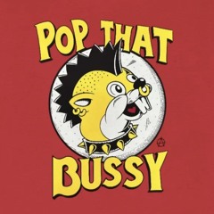 Pop That Bussy Hole