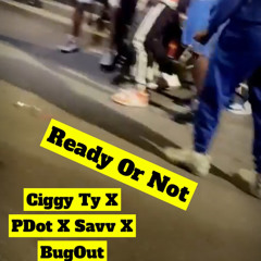 Ciggy Ty X PDot X Savv X BugOut - Ready Or Not