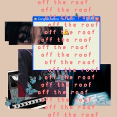 OFF THE ROOF (prod. Curtains & BCCHLR)