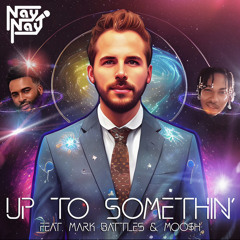 Up To Somethin’ (feat. Mark Battles & MOO$H)