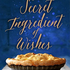 [Access] PDF 🖌️ The Secret Ingredient of Wishes: A Novel by  Susan Bishop Crispell [