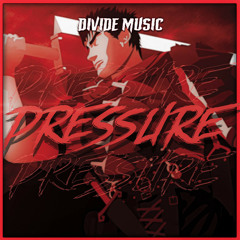 DivideMusic - Pressure (Inspired by "Berserk")