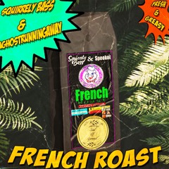 Squirrely Bass & Aghostrunningaway - French Roast