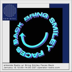 Operator - arkaoda Radio w/ Bring Smiley Faces Back