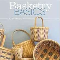 READ KINDLE 📜 Basketry Basics: Create 18 Beautiful Baskets as You Learn the Craft by